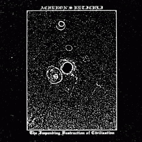 Acheron's Reticuli : The Impending Destruction of Civilization